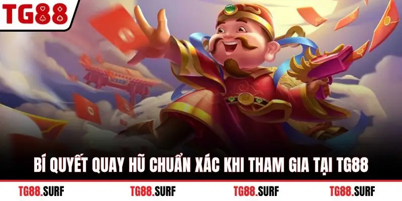 Bí quyết quay hũ chuẩn xác khi tham gia tại TG88