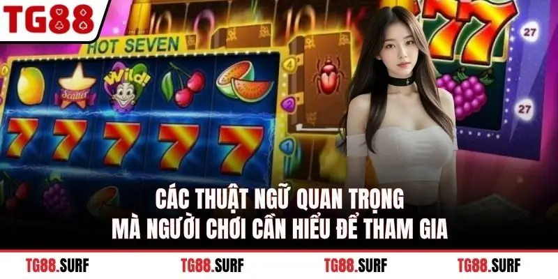 Các thuật ngữ quan trọng mà người chơi cần hiểu để tham gia