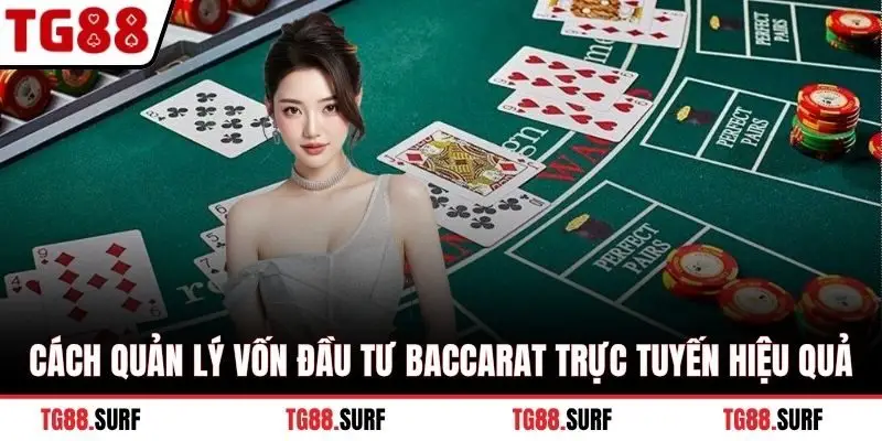 Cách quản lý vốn đầu tư Baccarat trực tuyến hiệu quả