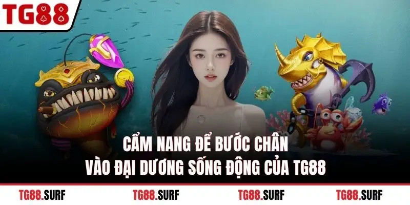 Cẩm nang để bước chân vào đại dương sống động của TG88