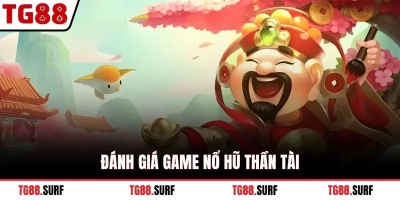 Đánh giá game nổ hũ Thần Tài