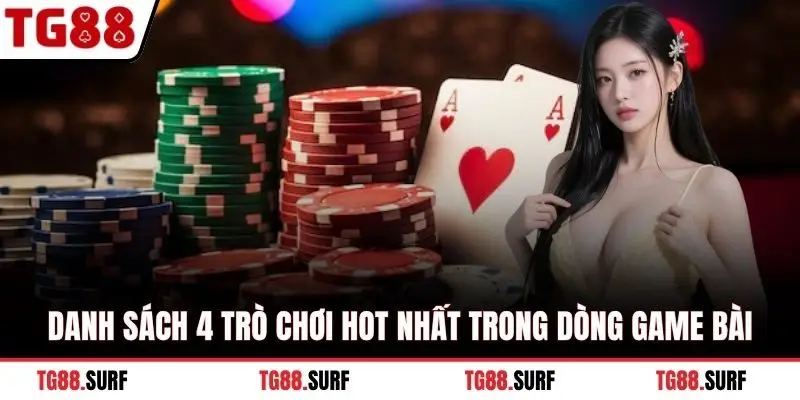 Danh sách 4 trò chơi hot nhất trong dòng game bài