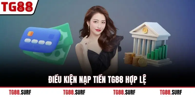 Điều kiện nạp tiền TG88 hợp lệ