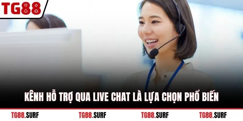 Kênh hỗ trợ qua Live Chat là lựa chọn phổ biến