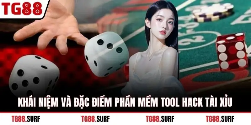 Khái niệm và đặc điểm phần mềm tool hack tài xỉu