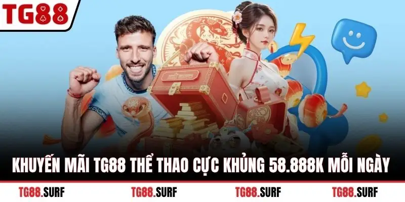 Khuyến mãi TG88 thể thao cực khủng 58.888K mỗi ngày
