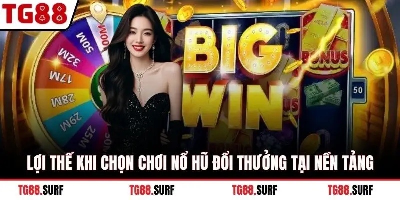 Lợi thế khi chọn chơi nổ hũ đổi thưởng tại nền tảng