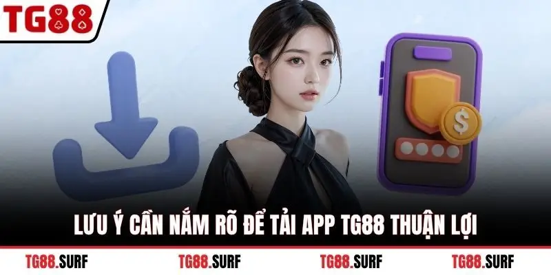 Lưu ý cần nắm rõ để tải app TG88 thuận lợi