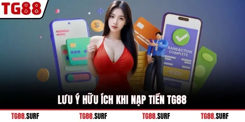 Lưu ý hữu ích khi nạp tiền TG88