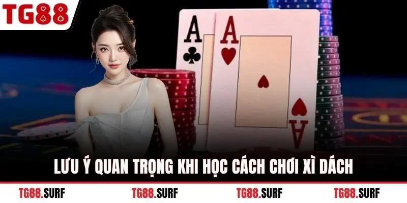 Lưu ý quan trọng khi học cách chơi xì dách