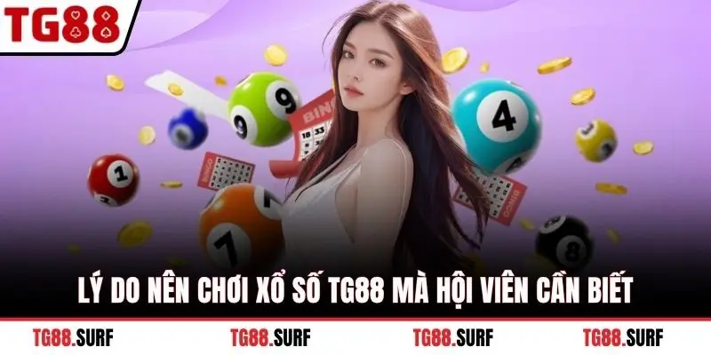 Lý do nên chơi Xổ Số TG88 mà hội viên cần biết
