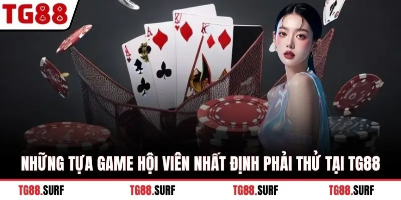 Những tựa game hội viên nhất định phải thử tại TG88
