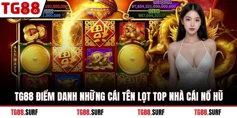TG88 điểm danh những cái tên lọt top nhà cái nổ hũ