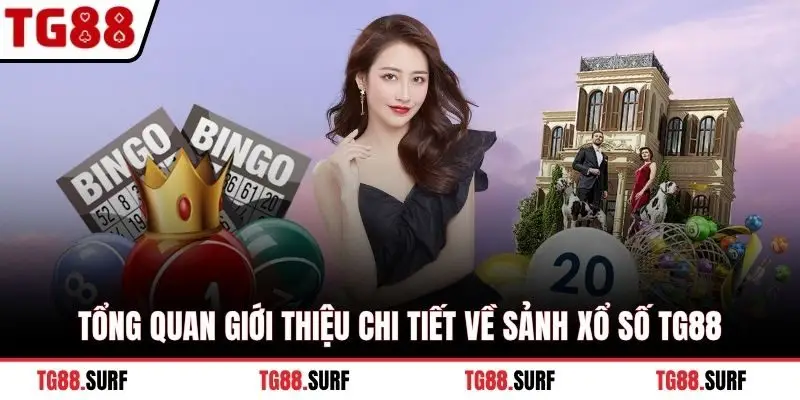 Tổng quan giới thiệu chi tiết về sảnh Xổ Số TG88