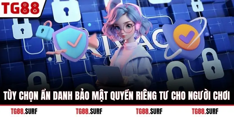 Tùy chọn ẩn danh bảo mật quyền riêng tư cho người chơi