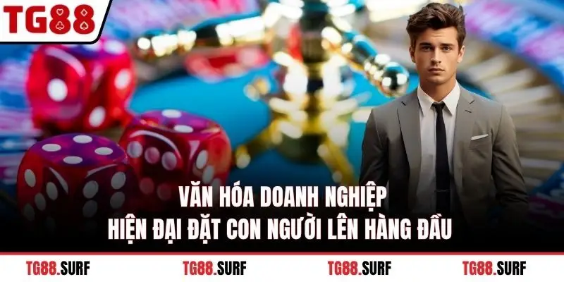 Văn hóa doanh nghiệp hiện đại đặt con người lên hàng đầu